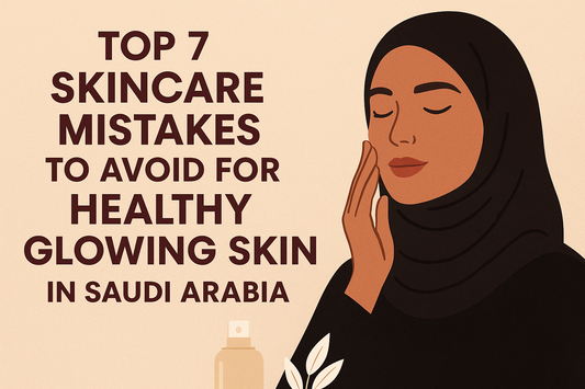 Top 7 Skincare Mistakes to Avoid for Healthy Glowing Skin in Saudi Arabia